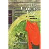 The Colors I Saw: A Cancer Memoir