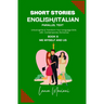 Short Stories in English/Italian - Parallel Text: Unlock Ignite & Transform Your Language Skills with Contemporary Romance