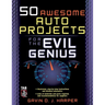 50 Awesome Auto Projects for the Evil Genius