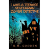 I was a Teenage Vegetarian Zombie Detective