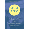 At a Loss: Finding Your Way After Miscarriage, Stillbirth, or Infant Death
