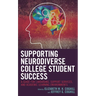 Supporting Neurodiverse College Student Success: A Guide for Librarians, Student Support Services, and Academic Learning Environments