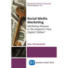 Social Media Marketing: Marketing Panacea or the Emperor's New Digital Clothes?