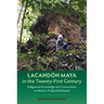 Lacand Maya in the Twenty-First Century: Indigenous Knowledge and Conservation in Mexico's Tropical Rainforest