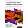 Integrative Practice in and for Larger Systems: Transforming Administration and Management of People, Organizations, and Communities