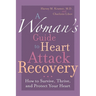 A Woman's Guide to Heart Attack Recovery: How to Survive, Thrive, and Protect Your Heart