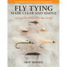 Fly Tying Made Clear and Simple: An Easy-To-Follow All-Color Guide