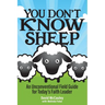 You Don't Know Sheep: An Unconventional Field Guide for Today's Faith Leader