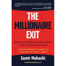 The Millionaire Exit: Walk Away Wealthy by Building a Great Culture and Making an Impact: A Proven Strategy for Leaders to Scale, Sell, and Leave a Le