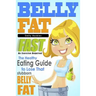 Belly Fat: The Healthy Eating Guide to Lose That Stubborn Belly Fat - No Exercise Required