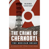 The Crime of Chernobyl: The nuclear gulag