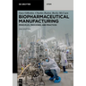 Biopharmaceutical Manufacturing: Principles, Processes, and Practices
