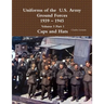 Uniforms of the U.S. Army Ground Forces 1939 - 1945 Volume 5 Part 1 Caps and Hats