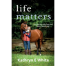 Life Matters: an inspirational and heartwarming memoir of rebuilding life after loss