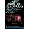 Haunted Deadwood: A True Wild West Ghost Town