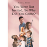 You Were Not Invited, So Why Did You Come?