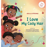 I Love My Coily Hair: A Kid's Story About Natural Hair