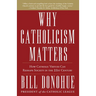 Why Catholicism Matters: How Catholic Virtues Can Reshape Society in the 21st Century