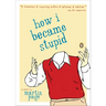 How I Became Stupid