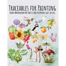 Traceables for Painting: Create Watercolour Art You'll Love to Display, Gift, or Sell