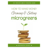 How to Make Money Growing and Selling Microgreens: An Indoor Urban Farming Guide