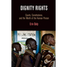Dignity Rights: Courts, Constitutions, and the Worth of the Human Person