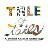 A Tale of Tails: A Grand Animal Anthology