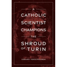 A Catholic Scientist Champions Shroud of Turin