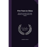 Five Years in China: With Some Account of the Great Rebellion, and a Description of St. Helena