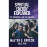 Spiritual Energy Explained: You, Your Soul, and the Universe