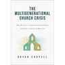 The Multigenerational Church Crisis: Why We Don't Understand Each Other and How to Unite in Mission