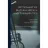 Dictionary of Materia Medica and Therapeutics: a Résumé of the Action and Doses of All Officinal and Non-officinal Drugs ...