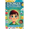 Stronger With Feelings: A Boy's Guide To Emotions
