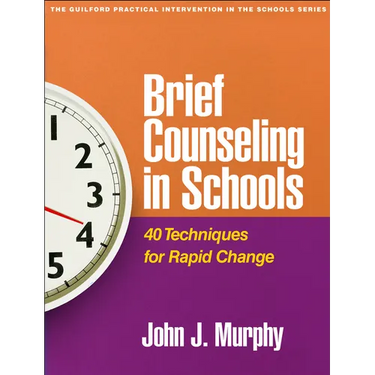 Brief Counseling in Schools: 40 Techniques for Rapid Change