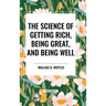 The Science of Getting Rich, Being Great, and Being Well