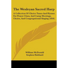 The Wesleyan Sacred Harp: A Collection Of Choice Tunes And Hymns For Prayer Class, And Camp Meetings, Choirs, And Congregational Singing (1856)
