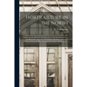 Horticulture in the North [microform]: a Guide to Fruit Growing in the Prairie Provinces of Canada: With Chapters on the Selection and Cultivation of