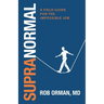 Supranormal: : A Field Guide for the Impossible Job: A Field Guide for the Impossible Job