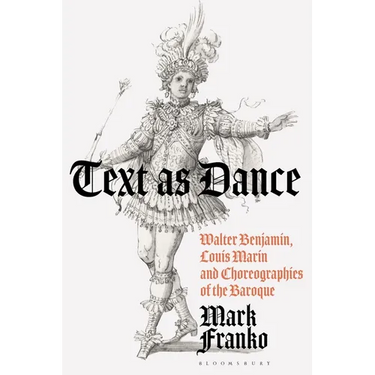 Text as Dance: Walter Benjamin, Louis Marin and Choreographies of the Baroque