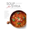 Soup for Syria: Recipes to Celebrate Our Shared Humanity