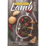 Best Cookbook for Lamb Lovers: Easy Healthy Lamb Recipes for Daily Cooking