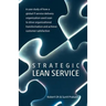 Strategic Lean Service: A case study of how a global IT service delivery organization used Lean to drive organizational transformation and ach