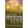How To Trade Derivatives And CFDs To Make Millions
