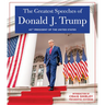 The Greatest Speeches of Donald J. Trump: 45th President of the United States of America with an Introduction by Presidential Historian Craig Shirley