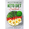 Mediterranean Keto Diet Cookbook: Healthy Mediterranean Recipes in a Ketogenic version, to Eat Well Every Day, Lose Weight Fast and Live Long
