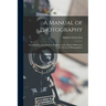 A Manual of Photography: Intended As a Text Book for Beginners and a Book of Reference for Advanced Photographers