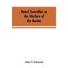 Noted Guerrillas or the Warfare of the Border: Being a History of the Lives and Adventures of Quantrell, Bill Anderson, and Numerous Other Well Known