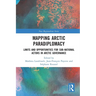 Mapping Arctic Paradiplomacy: Limits and Opportunities for Sub-National Actors in Arctic Governance