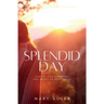 Splendid Day: How to Live Expectant and Ready to Meet Jesus