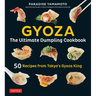 Gyoza: The Ultimate Dumpling Cookbook: 50 Recipes from Tokyo's Gyoza King - Pot Stickers, Dumplings, Spring Rolls and More!